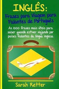 bokomslag Ingles: Frases Para Viagem Para Falantes De Portugues: As 1000 frases mais úteis para saber quando estiver viajando por países
