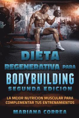 bokomslag DIETA REGENERATIVA PARA BODYBUILDING SEGUNDA EDiCION: LA MEJOR NUTRICION MUSCULAR PARA COMPLEMENTAR TuS ENTRENAMIENTOS