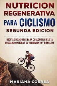 bokomslag NUTRiCION REGENERATIVA PARA CICLISMO SEGUNDA EDICION: RECETAS DELICIOSAS PARA CUALQUIER CICLISTA BUSCANDO MEJORAR SU RENDIMIENTO y BIENESTAR