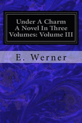 bokomslag Under A Charm A Novel In Three Volumes: Volume III