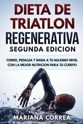 bokomslag DIETA De TRIATLON REGENERATIVA SEGUNDA EDICION: CORRE, PEDALEA y NADA A TU MAXIMO NIVEL CON LA MEJOR NUTRICION PARA TU CUERPO