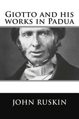 John Ruskin - Giotto and his works in Padua, Häftad