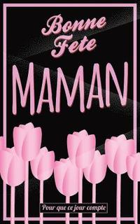 bokomslag Bonne Fete Maman: Rose - Carte (fete des meres) mini livre d'or 'Pour que ce jour compte' (12,7x20cm)