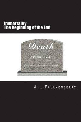 A. L. Faulkenberry - Immortality: The Beginning of the End, Häftad