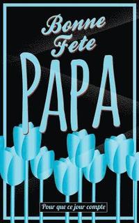 bokomslag Bonne Fete Papa: Bleu (fleurs) - Carte (fete des peres) mini livre d'or 'Pour que ce jour compte' (12,7x20cm)