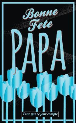 Thibaut Pialat - Bonne Fete Papa: Bleu (fleurs) - Carte (fete des peres) mini livre d'or "Pour que ce jour compte" (12,7x20cm), Häftad