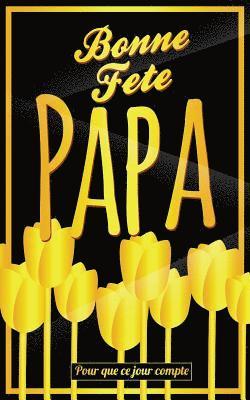 bokomslag Bonne Fete Papa: Jaune (fleurs) - Carte (fete des peres) mini livre d'or 'Pour que ce jour compte' (12,7x20cm)