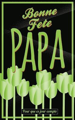 Bonne Fete Papa: Vert (fleurs) - Carte (fete des peres) mini livre d'or "Pour que ce jour compte" (12,7x20cm)
