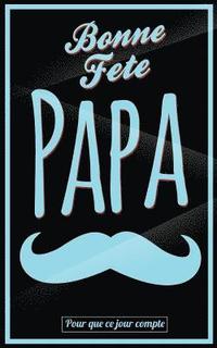 bokomslag Bonne Fete Papa: Bleu (moustache) - Carte (fete des peres) mini livre d'or "Pour que ce jour compte" (12,7x20cm)