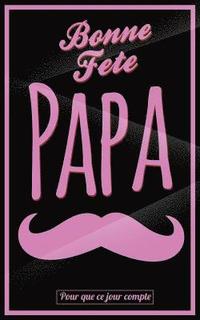 bokomslag Bonne Fete Papa: Rose (moustache) - Carte (fete des peres) mini livre d'or 'Pour que ce jour compte' (12,7x20cm)