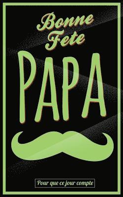 bokomslag Bonne Fete Papa: Vert (moustache) - Carte (fete des peres) mini livre d'or "Pour que ce jour compte" (12,7x20cm)