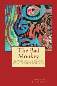 bokomslag The Bad Monkey: Memories and Images of an Unexpected Life