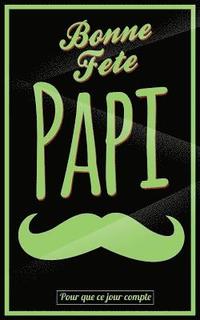 bokomslag Bonne Fete Papi: Vert (moustache) - Carte (fete des grands-peres) mini livre d'or 'Pour que ce jour compte' (12,7x20cm)
