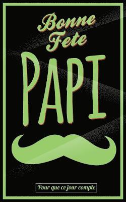 bokomslag Bonne Fete Papi: Vert (moustache) - Carte (fete des grands-peres) mini livre d'or "Pour que ce jour compte" (12,7x20cm)