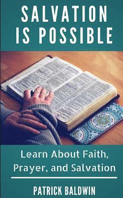 Salvation is Possible: Learn About Faith, Prayer, and Salvation