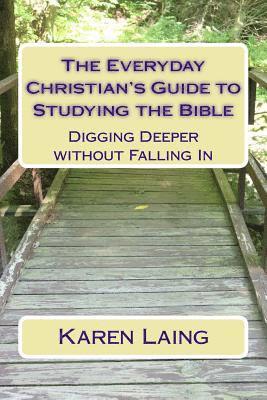 Karen Laing - The Everyday Christian's Guide to Studying the Bible: Digging Deeper without Falling In, Häftad