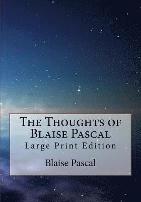 The Thoughts of Blaise Pascal: Large Print Edition 1