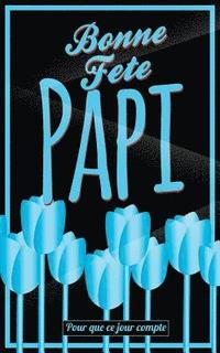 bokomslag Bonne Fete Papi: Bleu (fleurs) - Carte (fete des grands-peres) mini livre d'or "Pour que ce jour compte" (12,7x20cm)