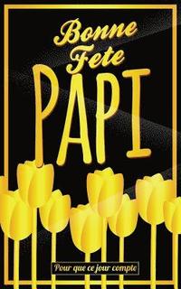 bokomslag Bonne Fete Papi: Jaune (fleurs) - Carte (fete des grands-peres) mini livre d'or 'Pour que ce jour compte' (12,7x20cm)