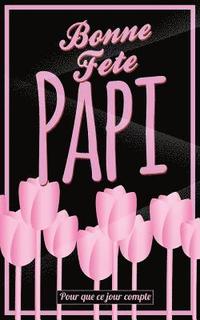 bokomslag Bonne Fete Papi: Rose (fleurs) - Carte (fete des grands-peres) mini livre d'or "Pour que ce jour compte" (12,7x20cm)