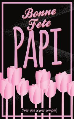 bokomslag Bonne Fete Papi: Rose (fleurs) - Carte (fete des grands-peres) mini livre d'or "Pour que ce jour compte" (12,7x20cm)