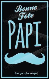 bokomslag Bonne Fete Papi: Bleu (moustache) - Carte (fete des grands-peres) mini livre d'or "Pour que ce jour compte" (12,7x20cm)
