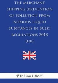 bokomslag The Merchant Shipping (Prevention of Pollution from Noxious Liquid Substances in Bulk) Regulations 2018 (UK)
