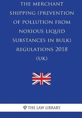 bokomslag The Merchant Shipping (Prevention of Pollution from Noxious Liquid Substances in Bulk) Regulations 2018 (UK)