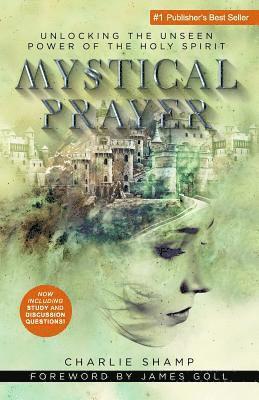 Charlie Shamp - Mystical Prayer: Unlocking the Unseen Power of the Holy Spirit, Häftad