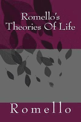 Romello's Theories Of Life 1