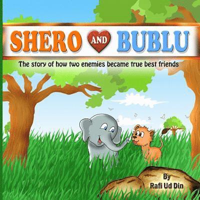 Shero and Bublu: The Story of How Two Enemies Became True Best Friends 1