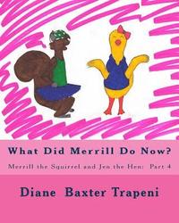 bokomslag What Did Merrill Do Now?: Merrill the Squirrel and Jen the Hen: Part 4