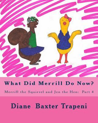 What Did Merrill Do Now?: Merrill the Squirrel and Jen the Hen: Part 4 1