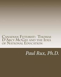 bokomslag Canadian Futurist: Thomas D'Arcy McGee and the Idea of National Education