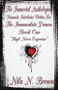 bokomslag The Immortal Anthologies One: Romantic Interludes Written For the Immaculate Demon