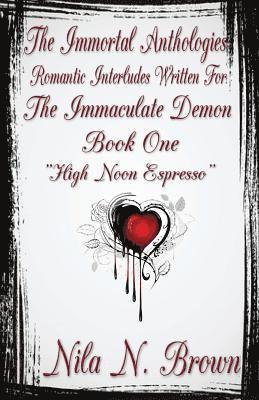 The Immortal Anthologies One: Romantic Interludes Written For the Immaculate Demon 1