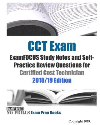 bokomslag CCT Exam ExamFOCUS Study Notes and Self-Practice Review Questions for Certified Cost Technician 2018/19 Edition