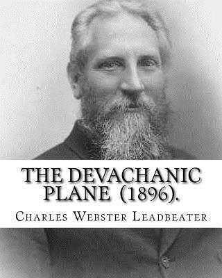 bokomslag The Devachanic Plane (1896). By: Charles Webster Leadbeater: (Original Classics)