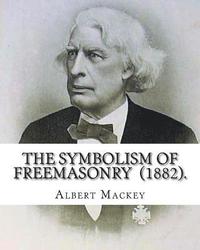 bokomslag The Symbolism of Freemasonry (1882). By: Albert Mackey: (World's classic's)