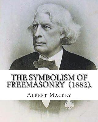 Albert Mackey - The Symbolism of Freemasonry (1882). By: Albert Mackey: (World's classic's), Häftad. Tillgänglighet: Lägg i varukorg