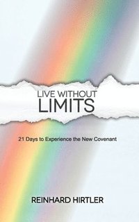 bokomslag Live Without Limits: 21 Days for Practicing the New Covenant