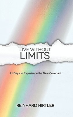 Live Without Limits: 21 Days for Practicing the New Covenant 1