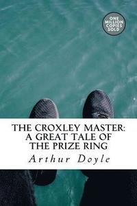 bokomslag The Croxley Master: A Great Tale Of The Prize Ring