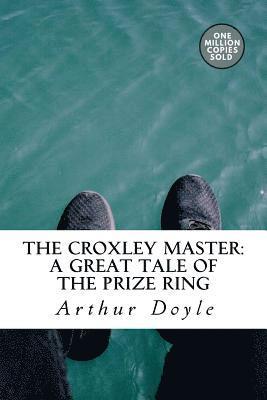 bokomslag The Croxley Master: A Great Tale Of The Prize Ring