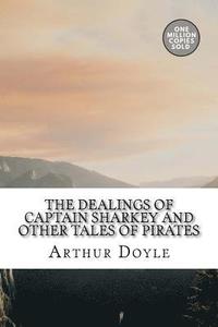 bokomslag The Dealings of Captain Sharkey and Other Tales of Pirates