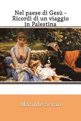 Nel paese di Gesù - Ricordi di un viaggio in Palestina 1