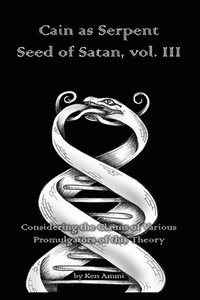bokomslag Cain as Serpent Seed of Satan, vol. III