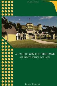 bokomslag A call to win the third war of independence of Haiti