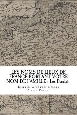 Romain Grouazel-Krauss - Les Noms de Lieux de France Portant Votre Nom de Famille: Les Boulain, Häftad