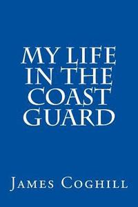 bokomslag My Life in the Coast Guard